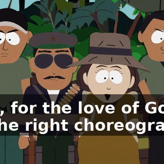 Kyle, for the love of God, do the right choreography.