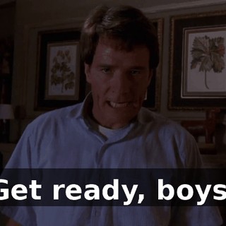 Get ready, boys.