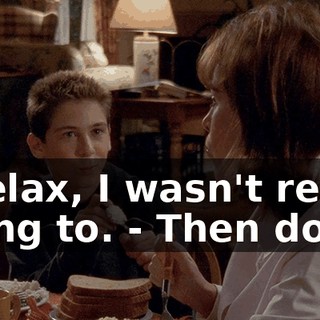 - Relax, I wasn't really going to. - Then don't.