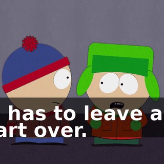 he has to leave and start over.