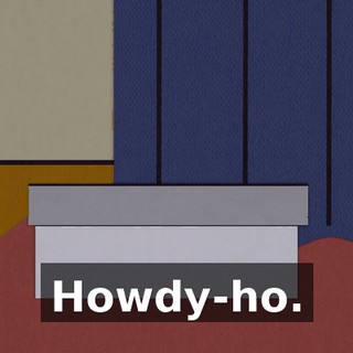 Howdy-ho.