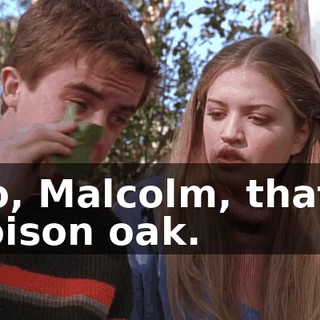 No, Malcolm, that's poison oak.