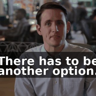There has to be another option.