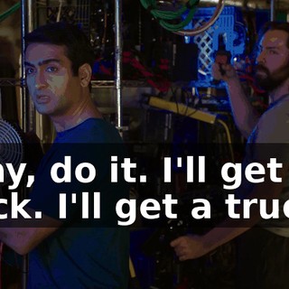 Okay, do it. I'll get the truck. I'll get a truck.