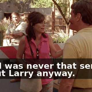 and I was never that serious about Larry anyway.