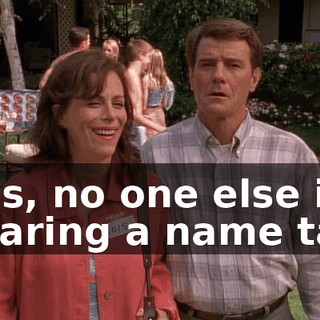 Lois, no one else is wearing a name tag.