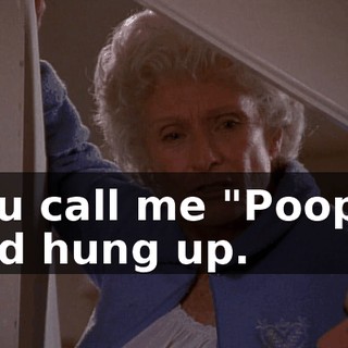 you call me "Poopy" and hung up.