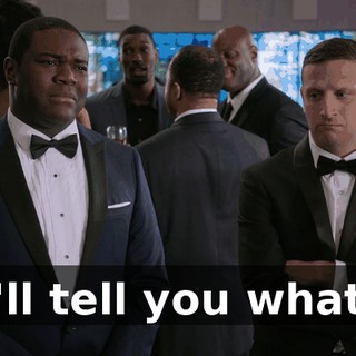 I'll tell you what.