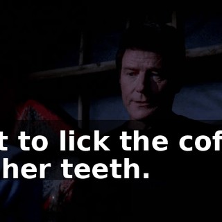 just to lick the coffee off her teeth.