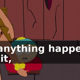 If anything happens to it,