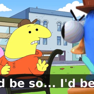 I'd be so... I'd be--