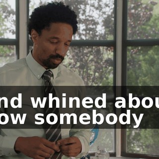and whined about how somebody