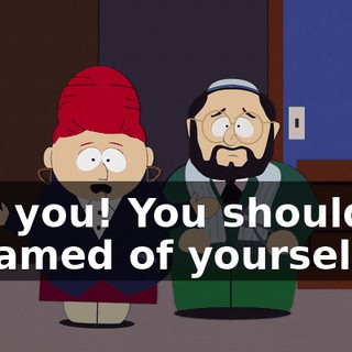 And you! You should be ashamed of yourself.