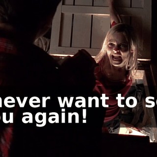 I never want to see you again!