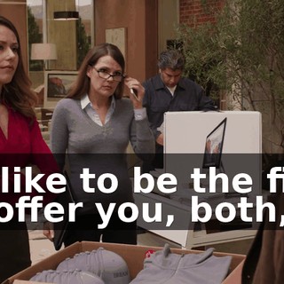 I'd like to be the first to offer you, both,