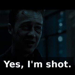 Yes, I'm shot.