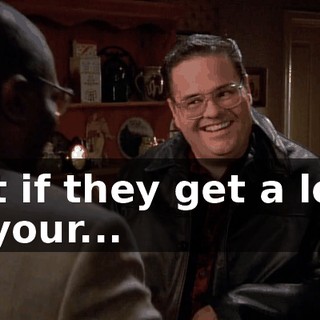 Not if they get a load of your...