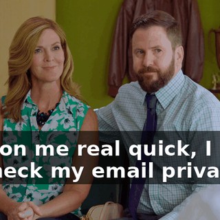 Pardon me real quick, I have to check my email privately.