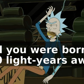 and you were born 400 light-years away.