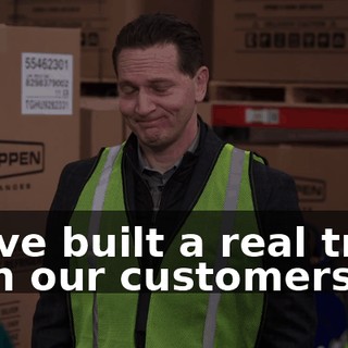 we've built a real trust with our customers.