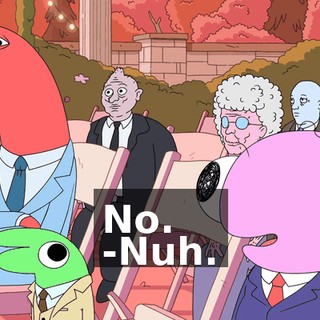 No. -Nuh.