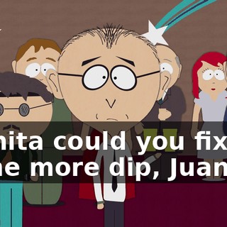 Juanita could you fix some more dip, Juanita?
