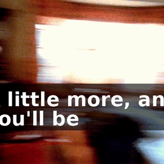 A little more, and you'll be