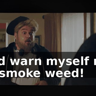 and warn myself not to smoke weed!