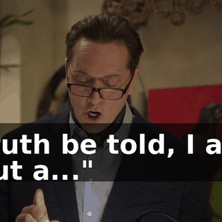 Truth be told, I am but a..."