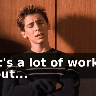 It's a lot of work, but...