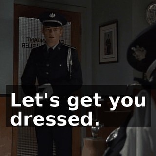 Let's get you dressed.