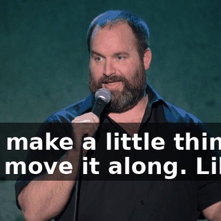 Just make a little thing and move it along. Like...