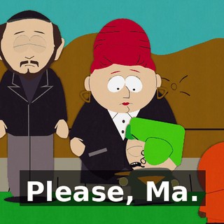 Please, Ma.
