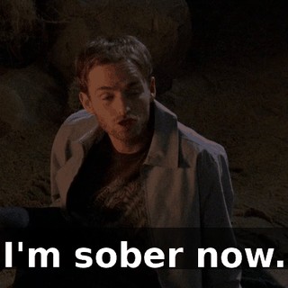 I'm sober now.
