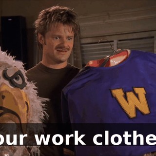 Your work clothes.