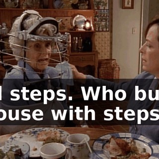 And steps. Who builds a house with steps?