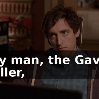 My man, the Gavin Killer,