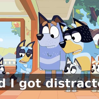 and I got distracted.