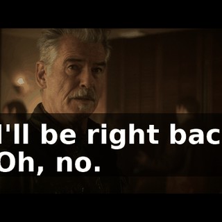 - I'll be right back. - Oh, no.