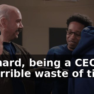 Richard, being a CEO is a terrible waste of time.
