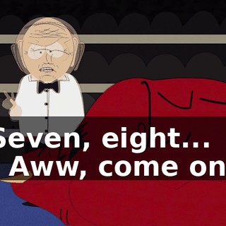 Seven, eight... - Aww, come on!