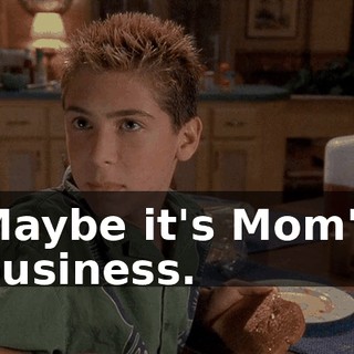 Maybe it's Mom's business.