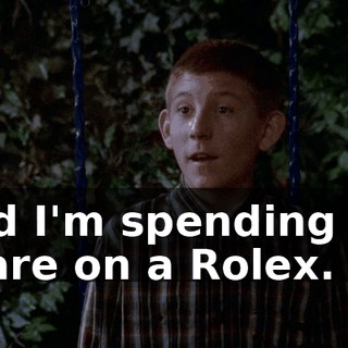 And I'm spending my share on a Rolex.