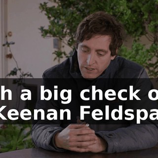 such a big check over to Keenan Feldspar