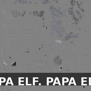 PAPA ELF. PAPA ELF?
