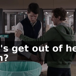 Let's get out of here, huh?