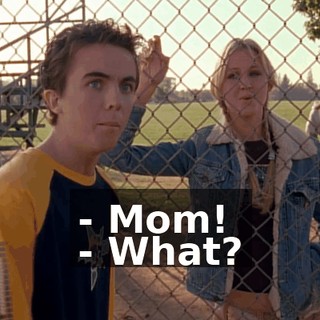 - Mom! - What?
