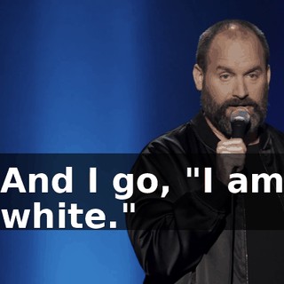 And I go, "I am white."