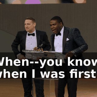 When--you know, when I was first