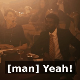 [man] Yeah!